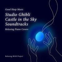 Good Sleep Music: Studio Ghibli Castle in the Sky Soundtracks: Relaxing Piano Covers