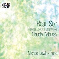 Debussy: Beau Soir - Préludes Book II & Other Works