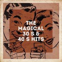 The Magical 30's & 40's Hits
