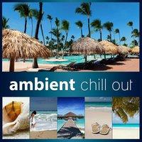 Ambient Chill Out - Chillout Hits, Chillout, Ambient Chillout, Deep Ambience