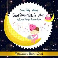 Sweet Baby Lullabies: Good Sleep Music for Babies by Premium Ambient Piano & Guitar, Vol. 1