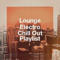 Lounge Electro Chill out Playlist