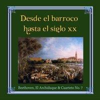 Desde el barroco hasta el siglo XX, Beethoven, El Archiduque & Cuarteto No. 7