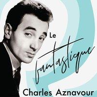 Le fantastique Charles Aznavour