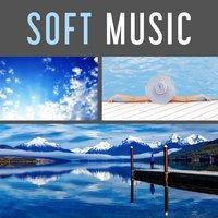 Soft Music – Relax Time Instrumental Sounds, Body and Soul, Harmony of Senses