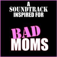 A Soundtrack Inspired for Bad Moms