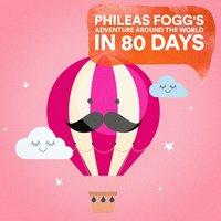 Phileas Fogg's Adventure Around the World in 80 Days