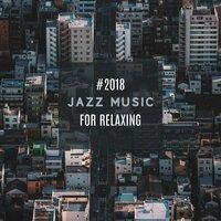 #2018 Jazz Music for Relaxing