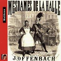 Offenbach: Mesdames de la Halle et extraits de Bagatelle