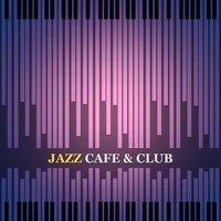 Jazz Cafe & Club – Smooth Jazz, Sensual Instrumental Sounds, Gentle Jazz for Cafe, Club & Bar, Easy Listening