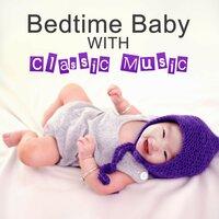 Bedtime Baby with Classic Music – Music Classic to Sleep, Good Dream, Songs to Pillow