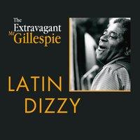 The Extravagant Mister Dizzy Gillespie - Volume 3 : Latin Dizzy