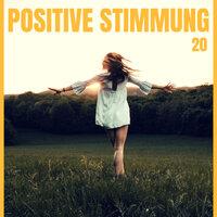 Positive Stimmung 20 - Entspannende Musik zum Entspannen von positiver Energie, Glück und Frieden