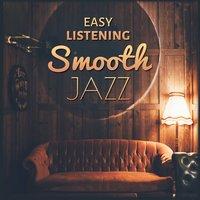 Easy Listening Smooth Jazz – Piano Relaxation, Jazz to Calm Down, Stress Relief with Jazz Music, Best Background Music