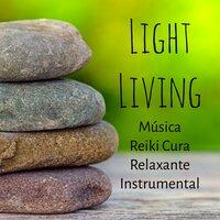 Light Living - Música Reiki Cura Relaxante Instrumental para Retiro Mindfulness Paz Interior Chakras do Corpo com Sons da Natureza Binaurais New Age