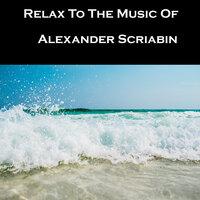 Relax To The Music Of Alexander Scriabin