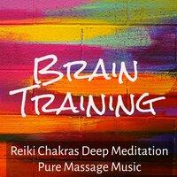 Brain Training - Reiki Chakras Deep Meditation Pure Massage Music Therapy with Instrumental Therapeutic Sounds