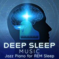 Deep Sleep Music: Jazz Piano for REM Sleep