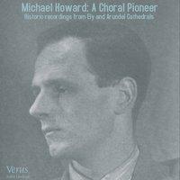Michael Howard: A Choral Pioneer. Historic Recordings from Ely and Arundel Cathedrals.