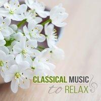 Classical Music to Relax: Time to Clear Your Mind, Works of Great Masters for Peace of Mind