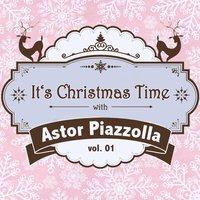 It's Christmas Time with Astor Piazzolla Vol. 01