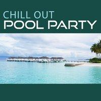 Chill Out Pool Party – Party Music, Chillout Sounds, Sexy Moves, Chill Out Vibes