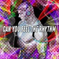 Can You Feel The Rhythm