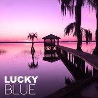 Lucky Blue – Chill Out Summertime, Holiday, Ibiza Dreams, Party Night, Miami to Ibiza, Paradise