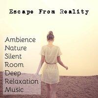 Escape From Reality - Ambience Nature Silent Room Deep Relaxation Music with Mindfulness Spa Inner Peace Sounds