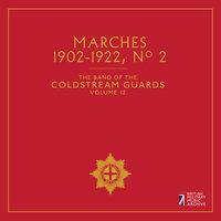 The Band of the Coldstream Guards, Vol. 12: Marches No. 2 (1902-1922)