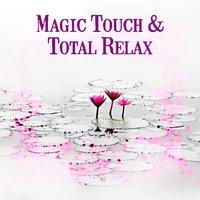 Magic Touch & Total Relax – New Age Music for Spa, Wellness, Healing Massage, Easy Listening, Natural Balance