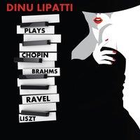 Dinu Lipatti Plays Chopin, Enescu, Ravel, Liszt & Brahms