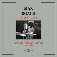 Max Roach Quintessence 1951-1960: New York - Toronto - Newport