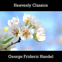 Heavenly Classics George Frideric Handel