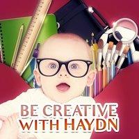Be Creative with Haydn: Classical Music for Kids and Children, Einstein Effect for Baby, Intellectual Stimulation