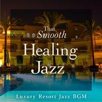That Smooth Sleeping Jazz - Luxury Resort Jazz BGM
