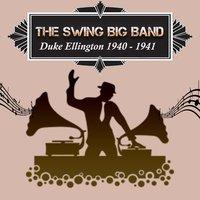 The Swing Big Band, Duke Ellington 1940 - 1941