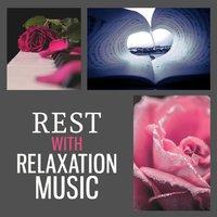 Rest with Relaxation Music – Classical Songs for Listening and Relaxation, Piano Music, Positive Thinking with Classical Music