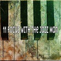 11 Focus With The Jazz Man