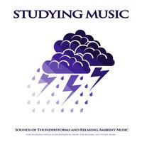 Studying Music: Sounds of Thunderstorms and Relaxing Ambient Music For Studying, Focus, Concentration, Music For Reading and Study Music