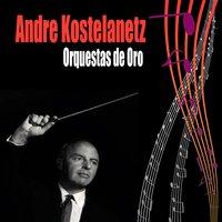 Orquestas de Oro / Andre Kostelanetz