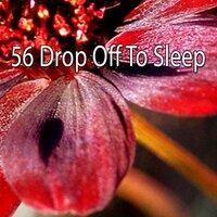 56 Drop Off to Sleep