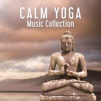 Calm Yoga Music Collection – Calm Music for Yoga Exercises, Healing Yoga, Deep Relaxation