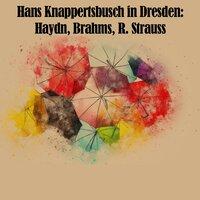 Hans Knappertsbusch in Dresden: Haydn, Brahms, R. Strauss