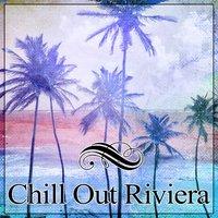 Chill Out Riviera – Peaceful Music for Relax Time, Mellow Chillout, Deep Vibe, Chillout Lounge Ambient