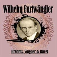 Wilhelm Furtwängler / Brahms, Wagner & Ravel