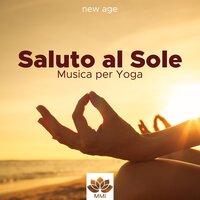 Saluto al Sole: Musica per Yoga, Canzoni Rilassanti per Meditare Profondamente