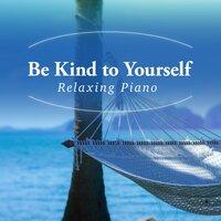 Be Kind to Yourself - Relaxing Piano