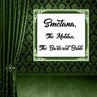 Smetana: The Moldau and The Bartered Bride