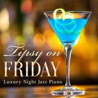 Tipsy on Friday - Luxury Night Jazz Piano